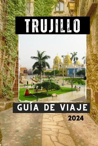 Trujillo Guía de Viaje 2024