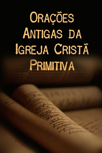 Orações Antigas da Igreja Cristã Primitiva