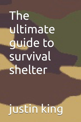 The ultimate guide to survival shelter