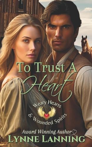 To Trust A Heart (Weary Hearts and Wounded Spirits)