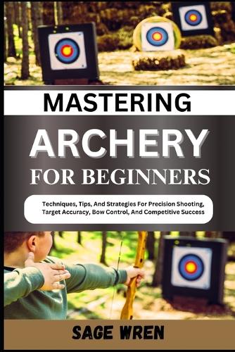 Mastering Archery for Beginners