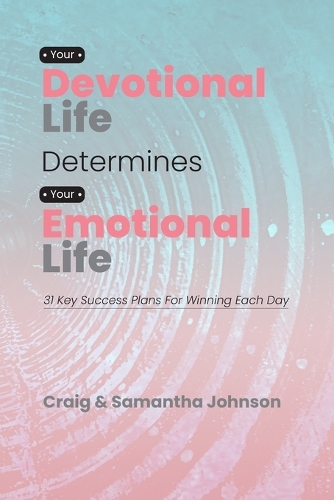 Your Devotional Life Determines Your Emotional Life