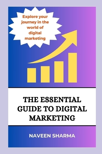 The Essential Guide To Digital Marketing