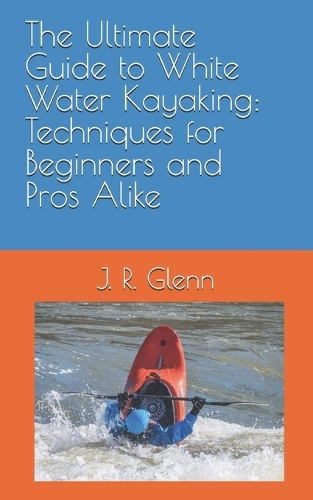 The Ultimate Guide to White Water Kayaking