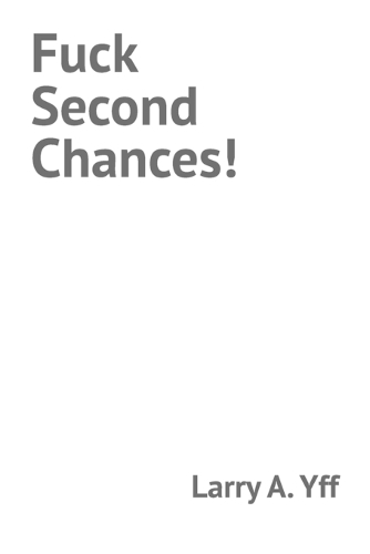 Fuck Second Chances!