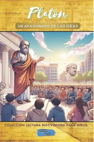 Platón Un Apasionado de las Ideas