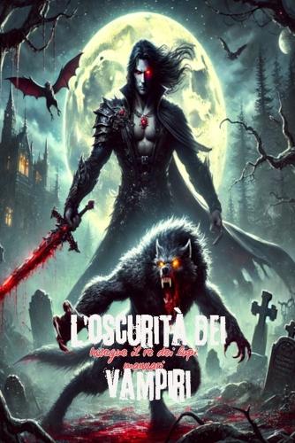 L'oscurità dei vampiri - Insegue il re dei lupi mannari