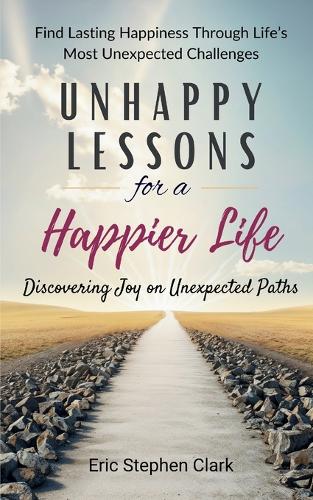 Unhappy Lessons for a Happier Life