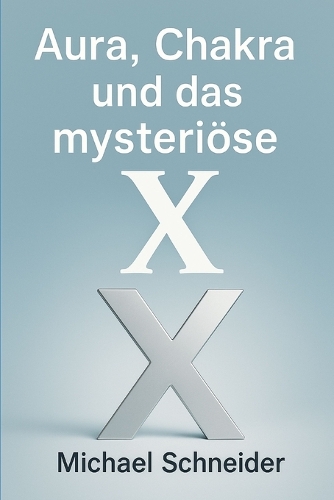 Aura, Chakra und das mysteriöse "X"