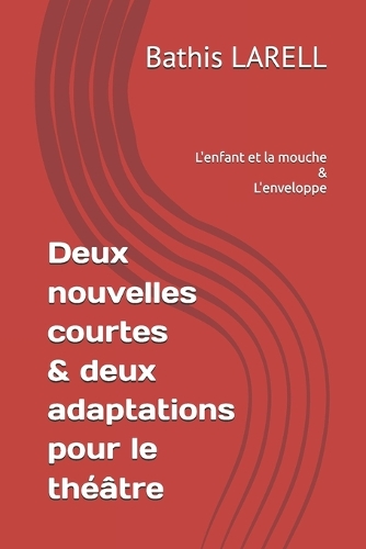 Deux nouvelles courtes & deux adaptations pour le théâtre