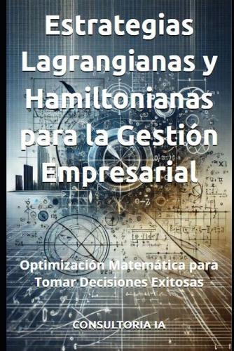 Estrategias Lagrangianas y Hamiltonianas para la Gestión Empresarial