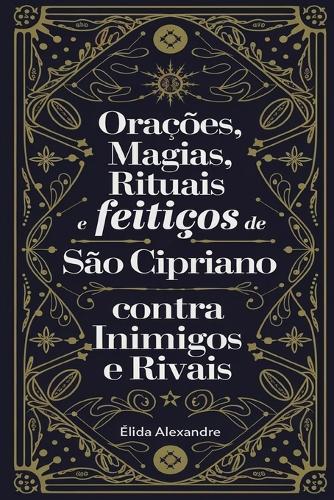 Orações, Magias, Rituais e Feitiços de São Cipriano Contra Inimigos e Rivais
