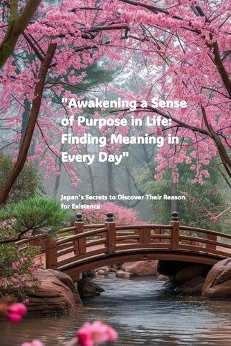 Awaken your purpose in life Find meaning in every day