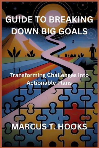 Guide to Breaking Down Big Goals