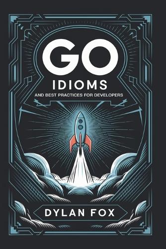 Go Idioms and Best Practices For Developers