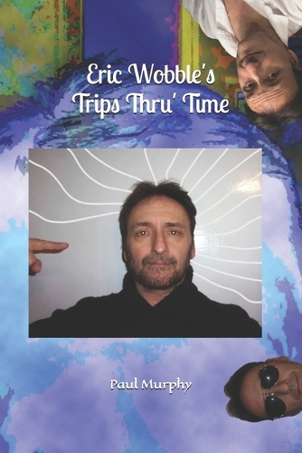 Eric Wobble's Trips Thru' Time
