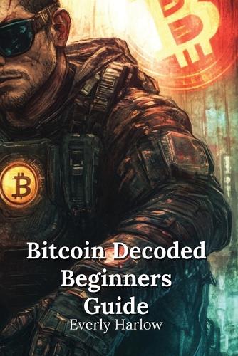 Bitcoin Decoded Beginners Guide