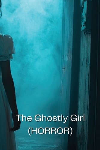 The Ghostly Girl (HORROR)