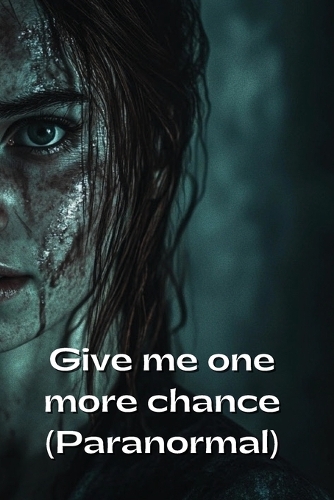 Give me one more chance (Paranormal)