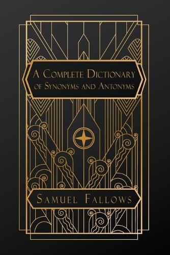 A Complete Dictionary of Synonyms and Antonyms