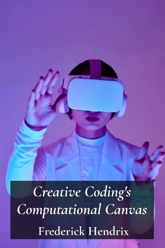 Creative Coding's Computational Canvas