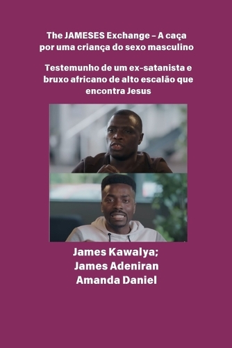 The JAMESES Exchange - A caça a um filho do sexo masculino Testemunho de Ex-satanista e feiticeiro africano de alto escalão encontra Jesus