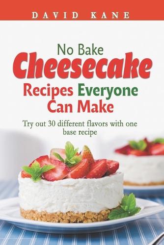 No Bake Cheesecake Recipes Everyone Can Make