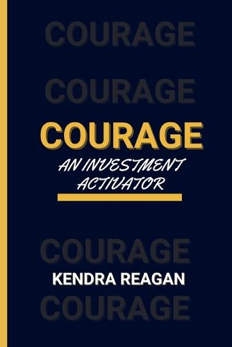 Courage; An Investment Activator.