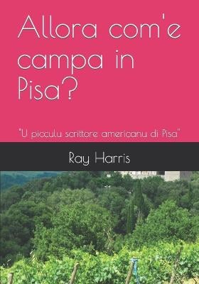 Allora com'e campa in Pisa?