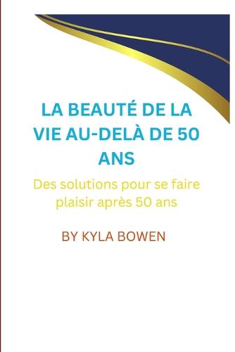 La Beaute de la Vie Au-Dela de 50 ANS