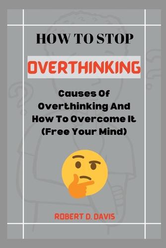 How To Stop Overthinking
