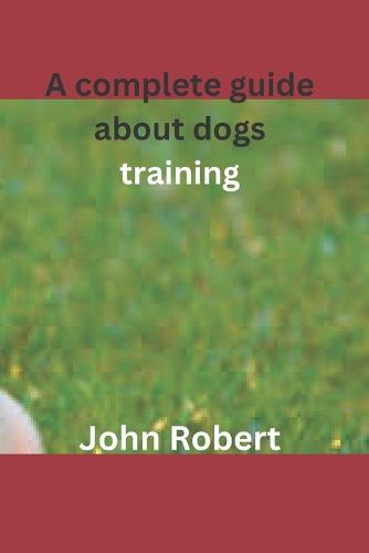 A complete guide about dogs training