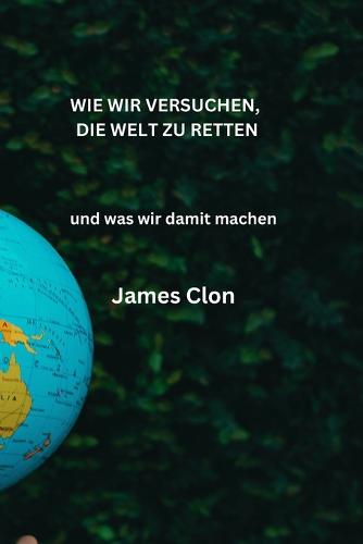 Wie Wir Versuchen, Die Welt Zu Retten