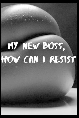 My new boss, how can I resist