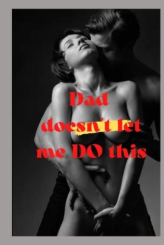 Dad doesn't let me do this