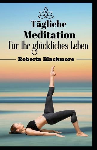 Tagliche Meditation fur Ihr gluckliches Leben