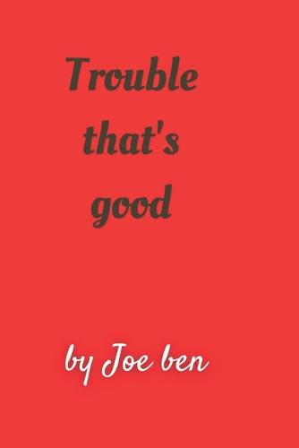 Trouble that's good