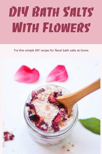 DIY Bath Salts With Flowers