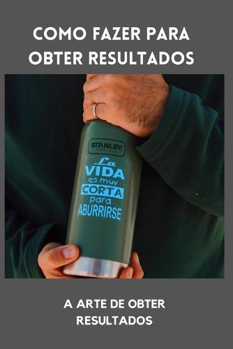 Como fazer para obter resultados