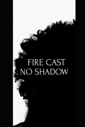 Fire Cast No Shadow