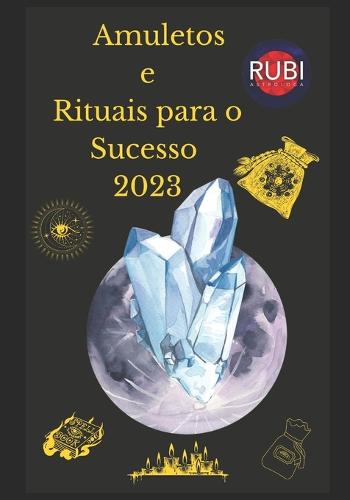 Amuletos e Rituais para o Sucesso 2023