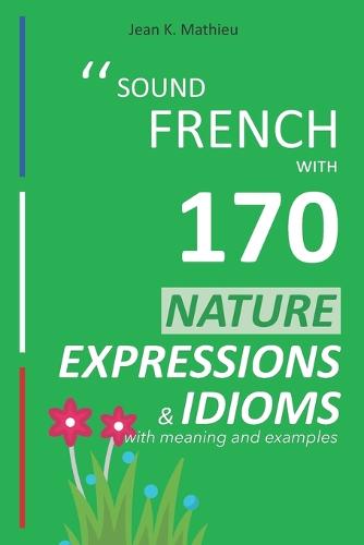 Sound French with 170 Nature Expressions and Idioms with meaning and examples