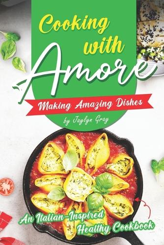 Cooking with Amore Making Amazing Dishes