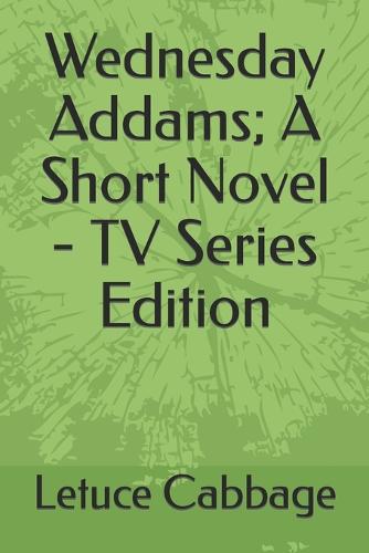 Wednesday Addams; A Short Novel - TV Series Edition
