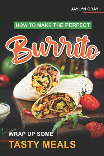 How to Make the Perfect Burrito