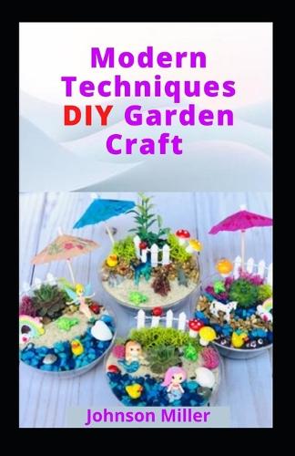 Modern Techniques DIY Garden Craft