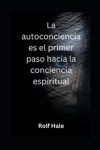 La autoconciencia es el primer paso hacia la conciencia espiritual