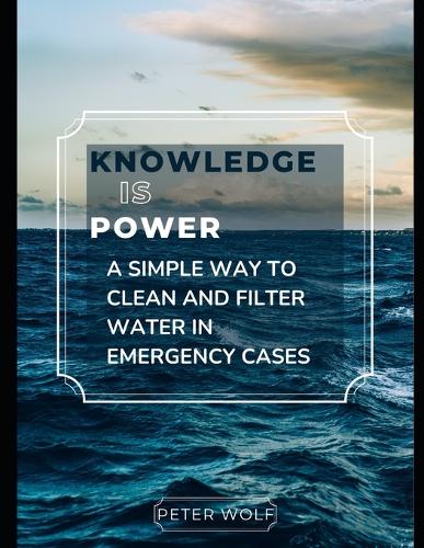 Knowledge is power - a simple way to clean and filter water in emergency cases