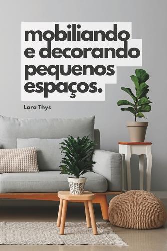 Mobiliando e Decorando Pequenos Espaços