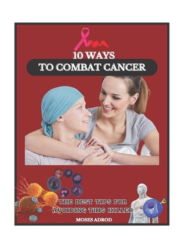 10 Ways to combact cancer